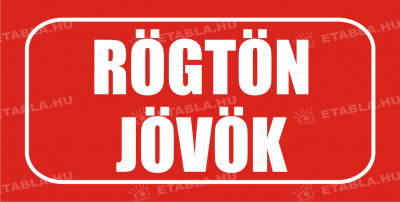 Rögtön jövök tábla Bolt és üzlethelység táblák Etabla.hu