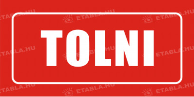 Tolni feliratú ÖNTAPADÓS matrica Bolt és üzlethelység táblák Etabla.hu