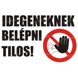 Idegeneknek belépni tilos tábla