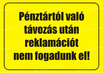 Pénztártól való távozás után reklamációt nem fogadunk el tábla