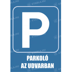 Parkoló az udvarban tábla Egyéb táblák Etabla.hu