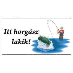 Itt horgász lakik Egyéb táblák Etabla.hu
