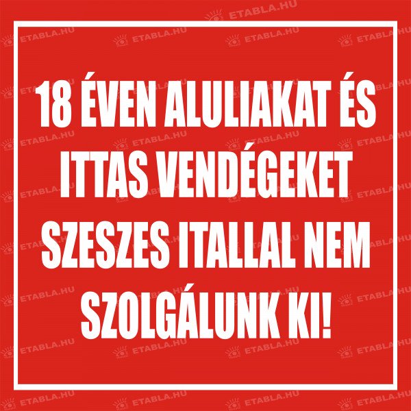 Szeszes itallal nem szolgálunk ki tábla