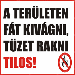 A területen fát kivágni tüzet rakni tilos tábla Tiltó táblák Etabla.hu