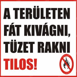 A területen fát kivágni tüzet rakni tilos tábla Tiltó táblák Etabla.hu