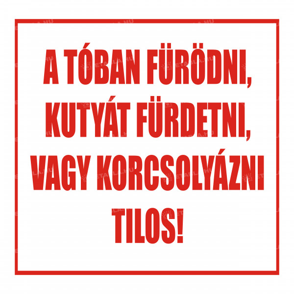 A tóban fürödni, kutyát fürdetni, vagy korcsolyázni tilos tábla