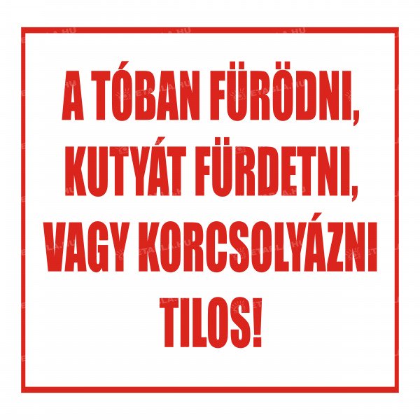 A tóban fürödni, kutyát fürdetni, vagy korcsolyázni tilos tábla