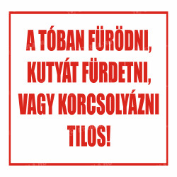 A tóban fürödni, kutyát fürdetni, vagy korcsolyázni tilos tábla Egyéb táblák Etabla.hu