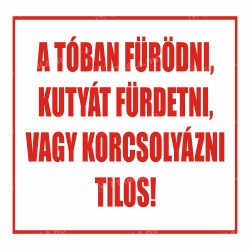 A tóban fürödni, kutyát fürdetni, vagy korcsolyázni tilos tábla Egyéb táblák Etabla.hu