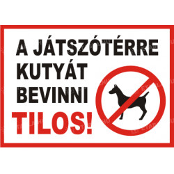 A játszótérre kutyát bevinni tilos Állatos táblák Etabla.hu