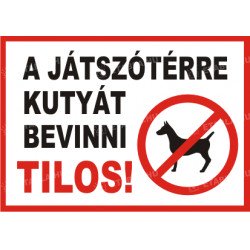 A játszótérre kutyát bevinni tilos Állatos táblák Etabla.hu