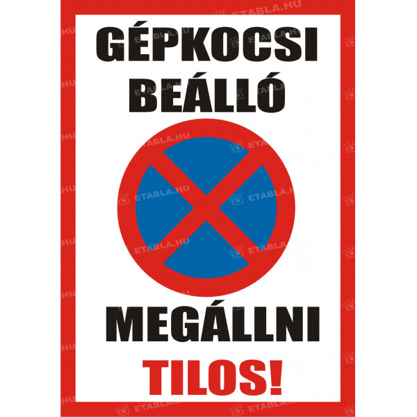 Gépkocsi beálló - Megállni tilos tábla